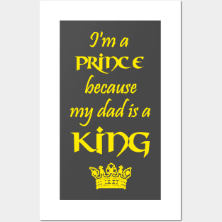 I'm a Prince because my dad is a KING yellow Posters and Art